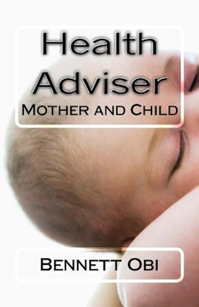 Health Adviser: Mother and Child by Bennett Onyebuchukwu Obi 9781543282658