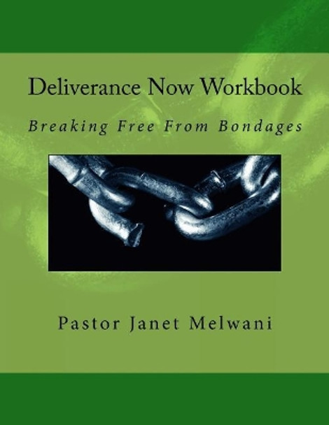 Deliverance Now: Breaking Free From Bondages by Janet Melwani 9781543231045