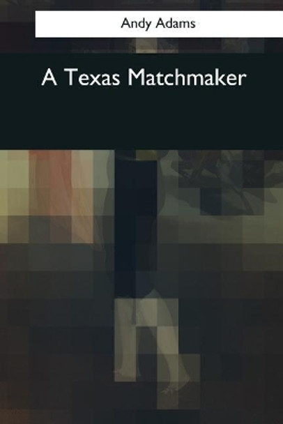 A Texas Matchmaker by Andy Adams 9781544050409