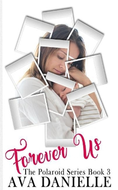 Forever Us (the Polaroid Series) Book 3 by Ava Danielle 9781544137476