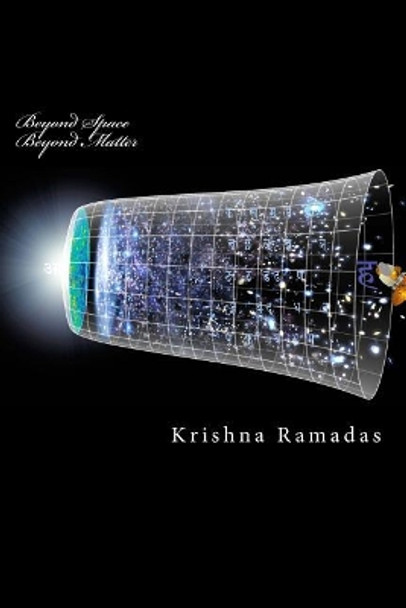 Beyond Space Beyond Matter: Science in Nasadiya and related Mantras by Krishna K Ramadas 9781544223988