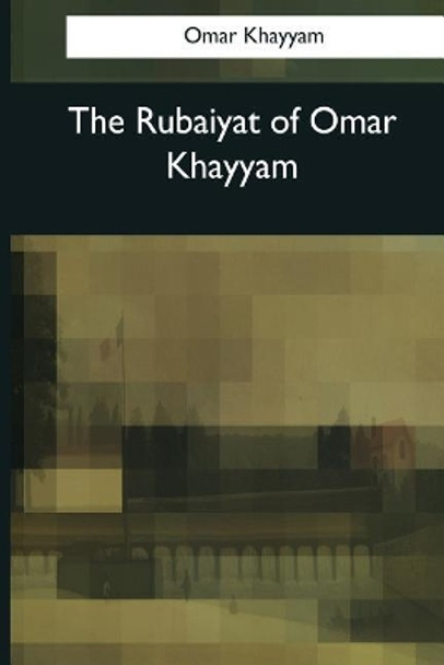 The Rubaiyat of Omar Khayyam by Omar Khayyam 9781545068946