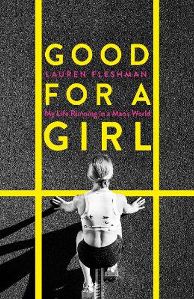 Good for a Girl: My Life Running in a Man's World by Lauren Fleshman