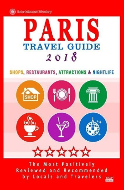 Paris Travel Guide 2018: Shops, Restaurants, Attractions & Nightlife in Paris, France (City Travel Guide 2018) by Patrick H Tierney 9781545006559