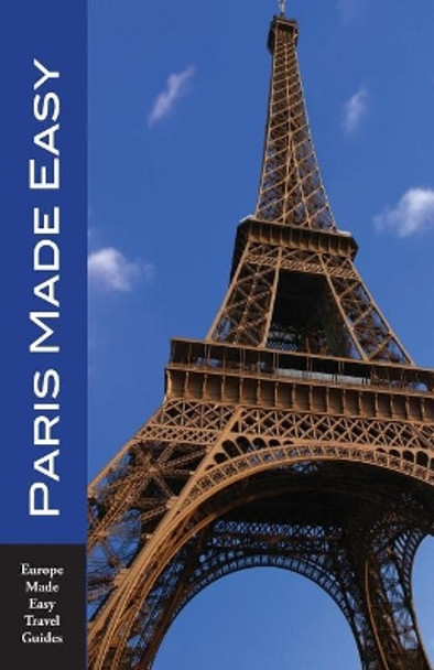 Paris Made Easy: The Best Walks, Sights, Restaurants, Hotels and More by Andy Herbach 9781545252499