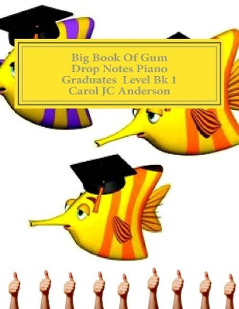 Big Book of Gum Drop Notes - 'graduates' Level Piano Sheet Music: Scales Aren't Just a Fish Thing - Igniting Sleeping Brains by Carol Jc Anderson 9781545317808