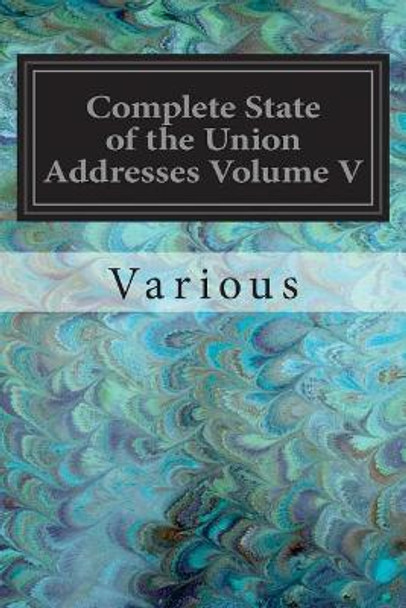 Complete State of the Union Addresses Volume V: John F. Kennedy-Barack Obama by Various 9781545382578