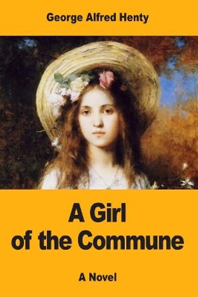 A Girl of the Commune by G A Henty 9781546326519