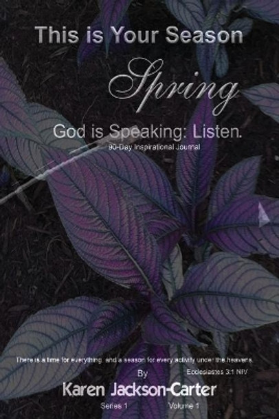 This Is Your Season Spring: God Is Speaking; Listen by Karen Jackson-Carter 9781546353874