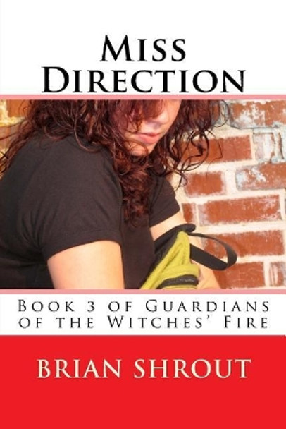 Miss Direction: Book 3 of The Guardians of the Witches Fire by Brian Shrout 9781546410942