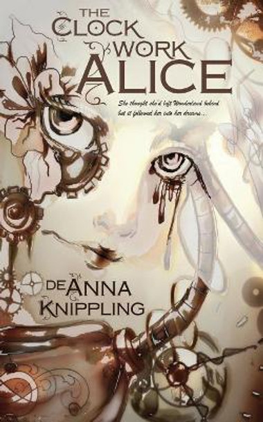 The Clockwork Alice by Deanna Knippling 9781547285785