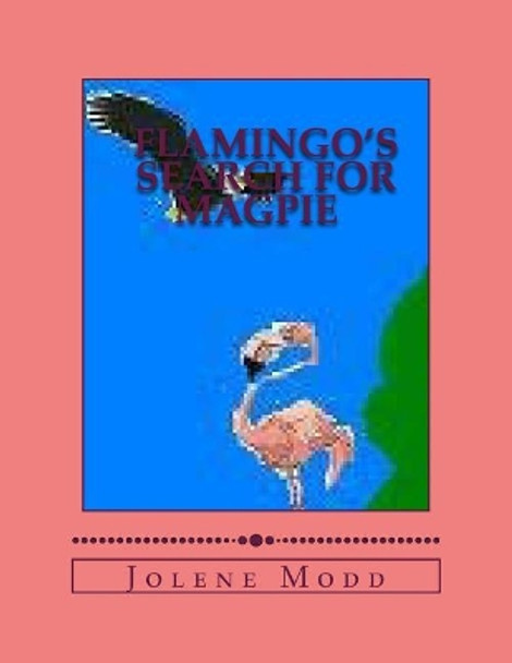 Flamingo's Search for Magpie: Flamingo's Adventures continued by Sue Norman 9781547003853
