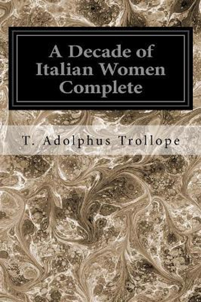 A Decade of Italian Women Complete by T Adolphus Trollope 9781547249947