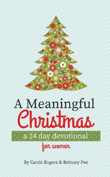 A Meaningful Christmas: A 24 Day Devotional for Women by Carrie D Rogers 9781548072339
