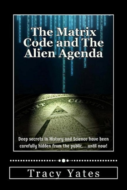 The Matrix Code and The Alien Agenda by Tracy Yates 9781548093181