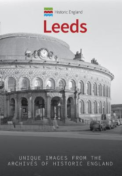 Historic England: Leeds: Unique Images from the Archives of Historic England by Paul Chrystal