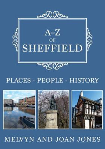 A-Z of Sheffield: Places-People-History by Melvyn and Joan Jones
