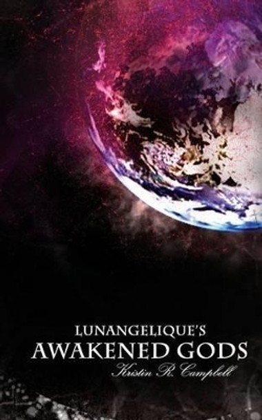 Lunangelique's Awakened Gods by Kristin R Campbell 9781535577779