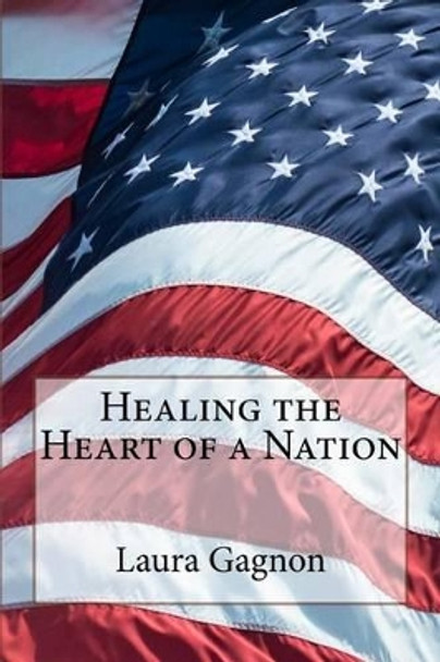 Healing the Heart of a Nation by Laura Gagnon 9781532740060