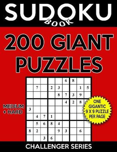 Sudoku Book 200 GIANT Puzzles, 100 Medium and 100 Hard: Sudoku Puzzle Book With One Large Print Gigantic Puzzle Per Page and Two Levels of Difficulty To Improve Your Game by Sudoku Book 9781548448127