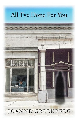 All I've Done for You by Joanne Greenberg 9781535610094