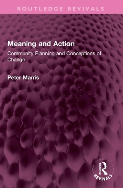 Meaning and Action: Community Planning and Conceptions of Change by Peter Marris 9781032309804