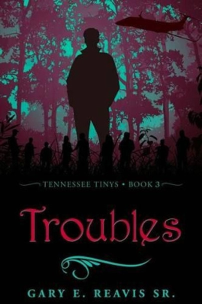 Troubles: Tennessee Tinys - Book 3 by MR Gary E Reavis Sr 9781533033796