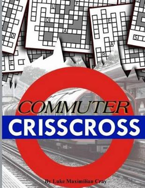 Commuter Crisscross by Luke Maximilian Cray 9781533155719