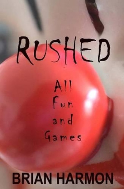 Rushed: All Fun and Games by Brian Harmon 9781533578983