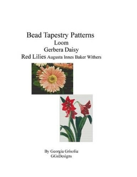 Bead Tapestry Patterns loom Gerbera Daisy Red Lilies by Georgia Grisolia 9781533611420