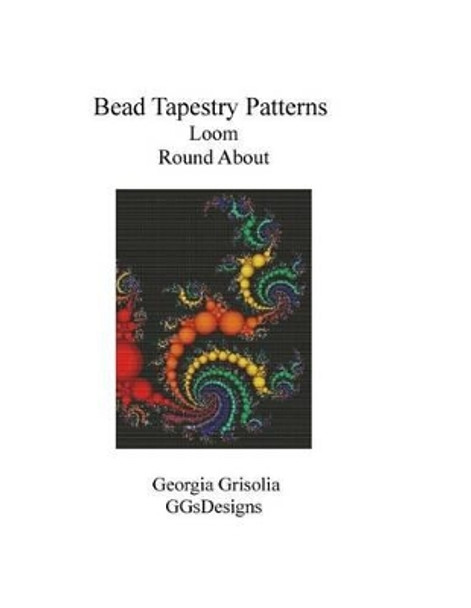 Bead Tapestry Patterns Loom Round about by Georgia Grisolia 9781534613874
