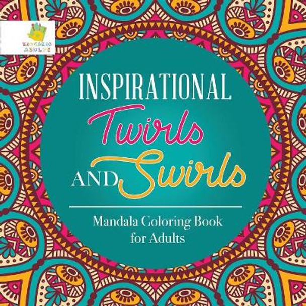 Inspirational Twirls and Swirls Mandala Coloring Book for Adults by Educando Adults 9781645210030