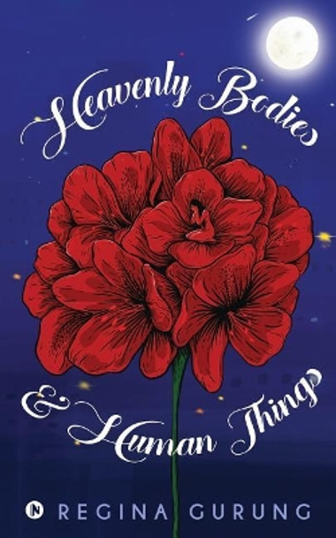 Heavenly Bodies & Human Things by Regina Gurung 9781645465850