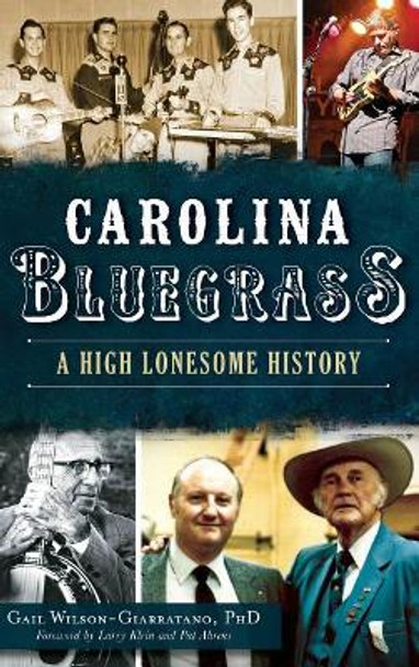 Carolina Bluegrass: A High Lonesome History by Gail Wilson-Giarratano 9781540202574