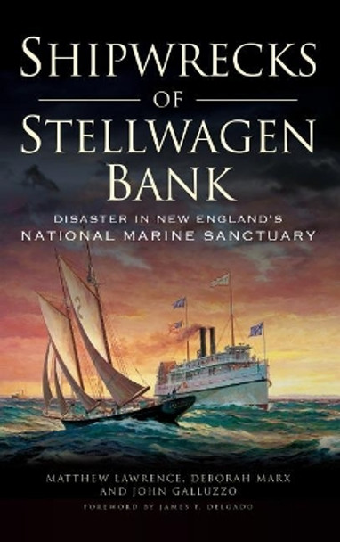 Shipwrecks of Stellwagen Bank: Disaster in New England's National Marine Sanctuary by Matthew Lawrence 9781540212535