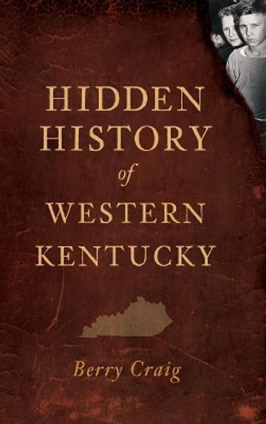 Hidden History of Western Kentucky by Berry Craig 9781540230775