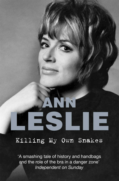 Killing My Own Snakes: A Memoir by Ann Leslie