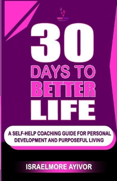30 Days to Better Life (a Self-Help Coaching Guide) by Israelmore Ayivor 9781530349296