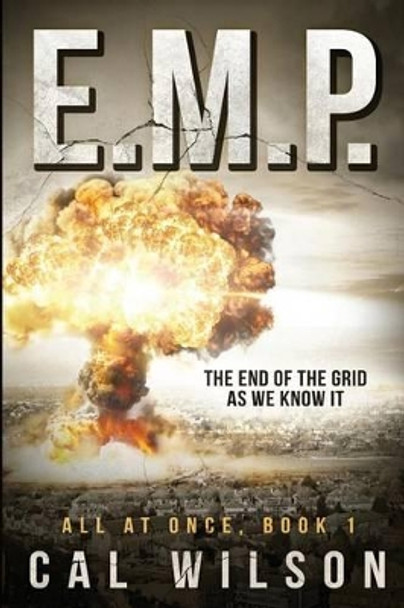 E.M.P.: The End Of The Grid As We Know It by Cal Wilson 9781518726774