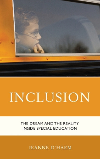 Inclusion: The Dream and the Reality Inside Special Education by Jeanne D'Haem 9781475824872