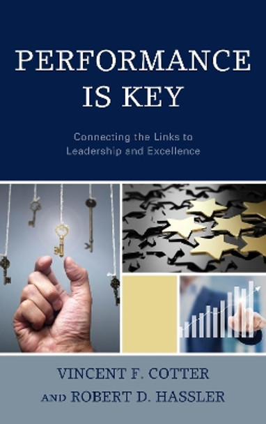 Performance Is Key: Connecting the Links to Leadership and Excellence by Vincent F. Cotter 9781475840179