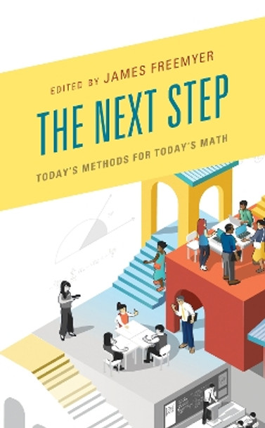 The Next Step: Today's Methods for Today's Math by James Freemyer 9781475844450