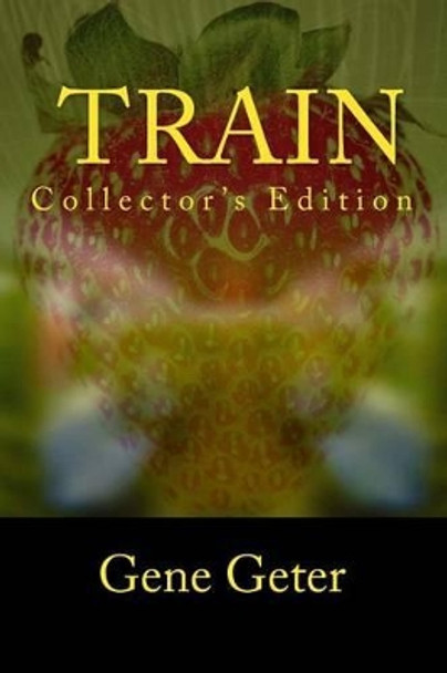 Train (Collector's Edition) by Gene Geter 9781518690549