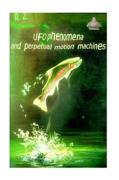 UFO phenomena and perpetual motion machines by Carl Masthay 9781518699016