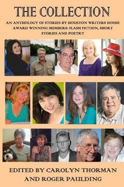 The Collection: Flash Fiction, Short Stories, Poetry by Members of the Houston Writers House by Carolyn Thorman 9781519241092