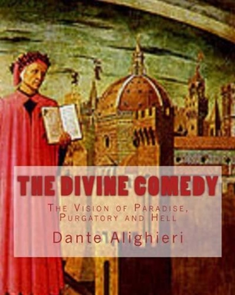 The Divine Comedy: The Vision of Paradise, Purgatory and Hell by Dante Alighieri 9781519253767