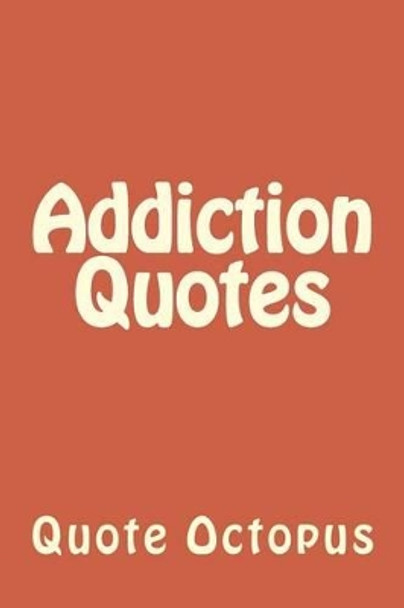 Addiction Quotes by Quote Octopus 9781519340511