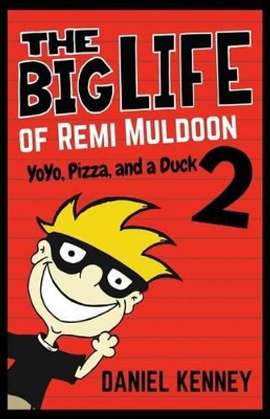 The Big Life of Remi Muldoon 2: YoYo, Pizza, and a Duck by Daniel Kenney 9781519525734