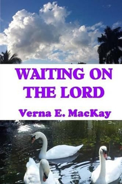 Waiting On The Lord by Verna E MacKay 9781519655004