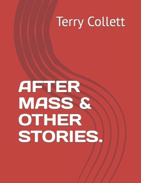 After Mass & Other Stories. by Terry Collett 9781521165225